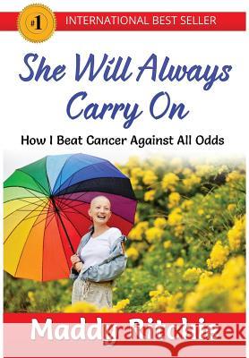 She Will Always Carry On: How I Beat Cancer Against All Odds Ritchie, Maddy 9781635876598 Evolve Global Publishing - książka