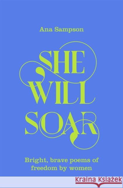 She Will Soar: Bright, Brave Poems about Freedom by Women Ana Sampson 9781529040043 Pan Macmillan - książka