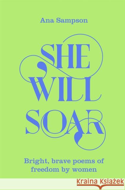 She Will Soar: Bright, Brave Poems about Freedom by Women Ana Sampson 9781529040067 Pan Macmillan - książka