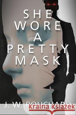 She Wore A Pretty Mask J W Bouchard 9781547220656 Createspace Independent Publishing Platform - książka