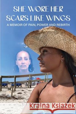 She Wore Her Scars Like Wings: A Memoir of Pain, Power and Rebirth Lisa Ortiz 9781967840397 Parker Publishers - książka