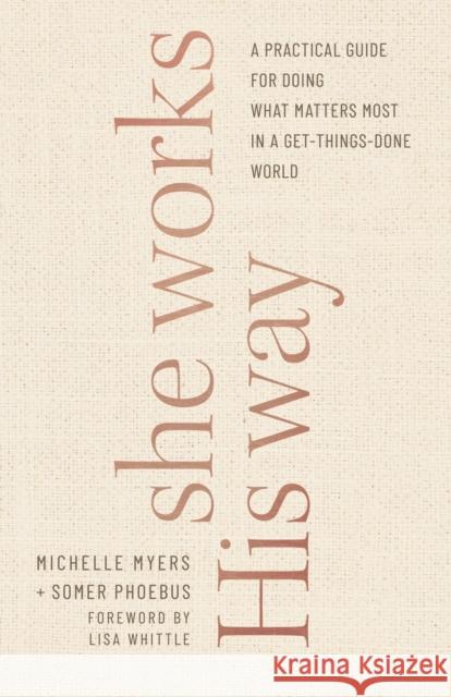 She Works His Way - A Practical Guide for Doing What Matters Most in a Get-Things-Done World Lisa Whittle 9780764237690 Baker Publishing Group - książka