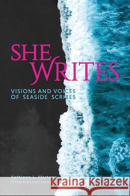 She Writes: Visions and Voices of Seaside Scribes Kathleen L. Martens 9781628061802 Salt Water Media, LLC - książka
