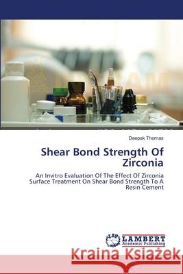 Shear Bond Strength Of Zirconia Thomas, Deepak 9783659475511 LAP Lambert Academic Publishing - książka