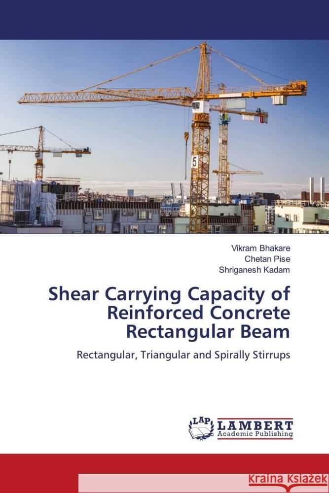 Shear Carrying Capacity of Reinforced Concrete Rectangular Beam Bhakare, Vikram, Pise, Chetan, Kadam, Shriganesh 9786206156093 LAP Lambert Academic Publishing - książka
