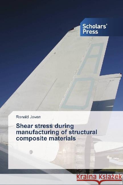 Shear stress during manufacturing of structural composite materials Joven, Ronald 9786202303293 Scholar's Press - książka