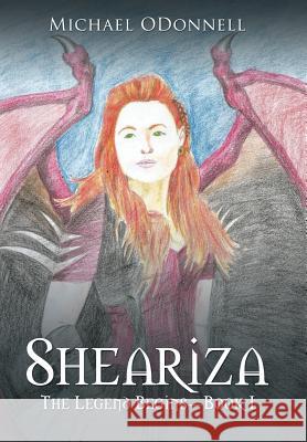 Sheariza: The Legend Begins-Book I Michael Odonnell 9781543479249 Xlibris Us - książka