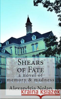 Shears of Fate: the allure and repulsion of madness Nolan, Alexandria V. 9780615897172 Alexandria Nolan - książka