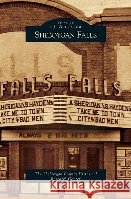 Sheboygan Falls The Sheboygan County Historical Research 9781531619350 Arcadia Publishing Library Editions - książka