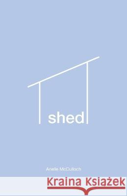 Shed Arielle McCulloch   9780228889472 Tellwell Talent - książka