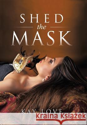 Shed the Mask Kay Love 9781546212843 Authorhouse - książka
