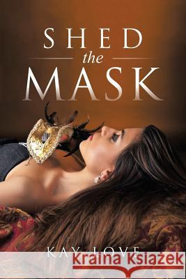 Shed the Mask Kay Love 9781546212867 Authorhouse - książka