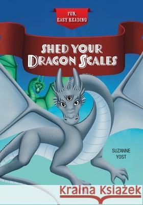 Shed Your Dragon Scales Suzanne Yost 9781039199927 FriesenPress - książka