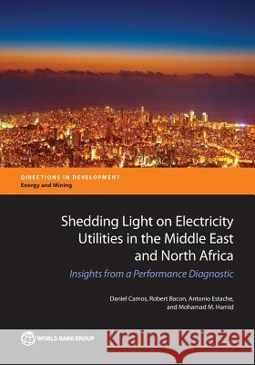 Shedding Light on Electricity Utilities in the Middle East and North Africa: Insights from a Performance Diagnostic The World Bank 9781464811821 World Bank Publications - książka