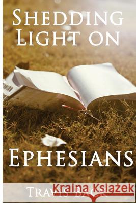 Shedding Light on Ephesians: A Small Group Guide For Ephesians Travis Back 9781503270299 Createspace Independent Publishing Platform - książka