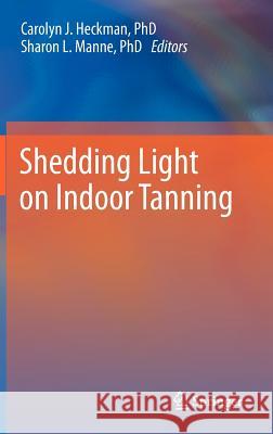 Shedding Light on Indoor Tanning Carolyn L. Heckman Sharon L. Manne 9789400720473 Springer - książka