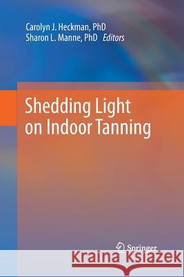 Shedding Light on Indoor Tanning Carolyn J Heckman Sharon L Manne  9789400795013 Springer - książka