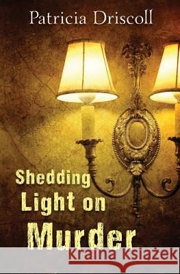 Shedding Light on Murder Patricia Driscoll 9781482312027 Createspace - książka