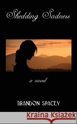 Shedding Sadness Brandon Spacey 9781492903277 Createspace - książka