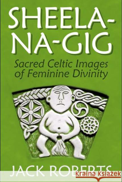 Sheela-Na-Gig: Sacred Celtic Images of Feminine Divinity  9781934170793 Process - książka