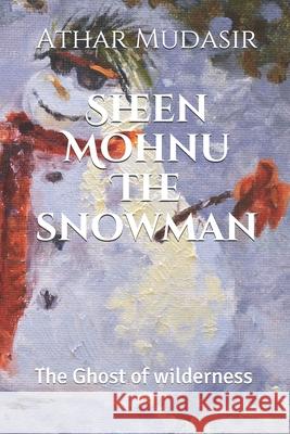 Sheen Mohnu the snow man: Tales of Kahmir Mudasir, Athar 9781791357030 Independently Published - książka