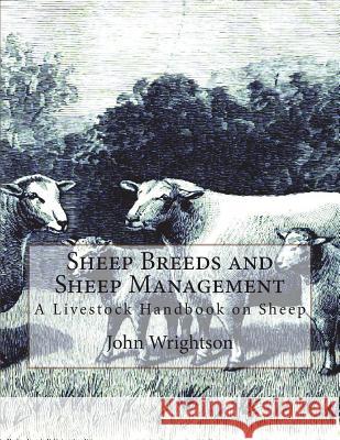 Sheep Breeds and Sheep Management: A Livestock Handbook on Sheep John Wrightson Jackson Chambers 9781721979165 Createspace Independent Publishing Platform - książka