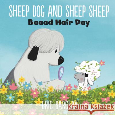 Sheep Dog and Sheep Sheep: Baaad Hair Day Eric Barclay Eric Barclay 9780062677396 HarperCollins - książka