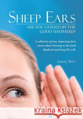 Sheep Ears: Are You Guided by the Good Shepherd? Witt, Sherry 9781449799915 WestBow Press - książka