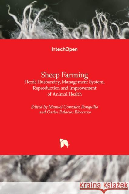 Sheep Farming: Herds Husbandry, Management System, Reproduction and Improvement of Animal Health Manuel Gonzalez Ronquillo Carlos Palacios Riocerezo  9781839697104 Intechopen - książka