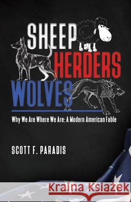 Sheep Herders Wolves: Why We Are Where We Are: A Modern American Fable Scott F. Paradis 9780986382178 Cornerstone Achievements - książka