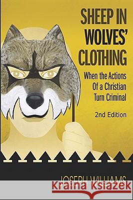 Sheep in Wolves' Clothing: When the Actions of a Christian Turn Criminal Williams, Joseph 9781933972237 Priorityone Publications - książka