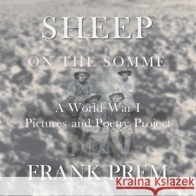 Sheep On The Somme: A World War I Picture and Poetry Book Prem, Frank 9781925963618 Wild Arancini Press - książka