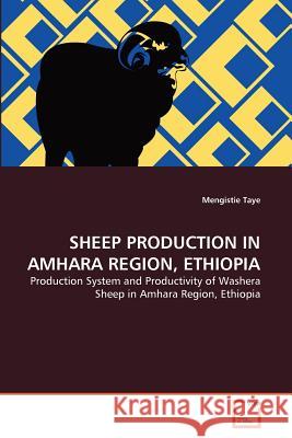 SHEEP PRODUCTION IN AMHARA REGION, ETHIOPIA : Production System and Productivity of Washera Sheep in Amhara Region, Ethiopia Mengistie Taye 9783639371734 VDM Verlag - książka