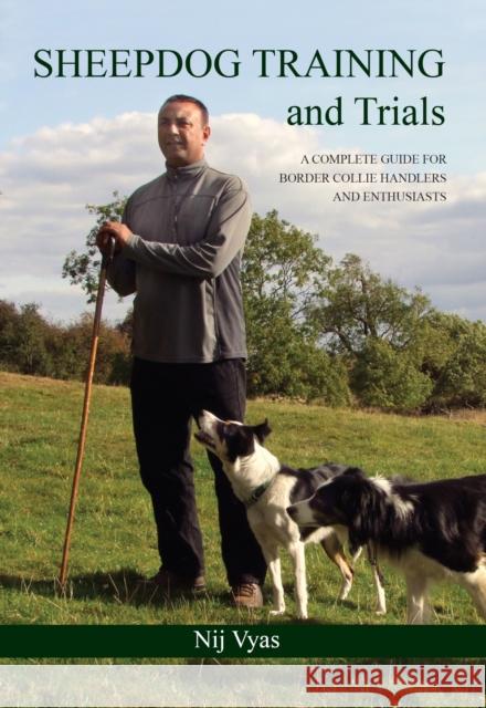 Sheepdog Training and Trials: A Complete Guide for Border Collie Handlers and Enthusiasts Nij Vyas 9781847971906 The Crowood Press Ltd - książka