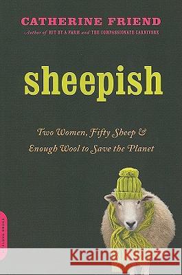 Sheepish: Two Women, Fifty Sheep, and Enough Wool to Save the Planet Catherine Friend 9780306818448 Da Capo Lifelong Books - książka
