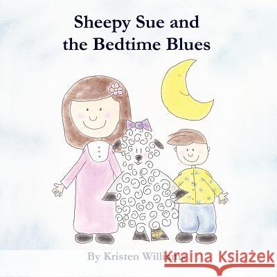 Sheepy Sue and the Bedtime Blues Associate Professor Kristen Williams (Clark University) 9781105488191 Lulu.com - książka