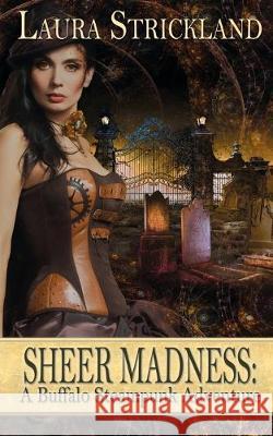 Sheer Madness: A Buffalo Steampunk Adventure Laura Strickland 9781509207534 Wild Rose Press - książka
