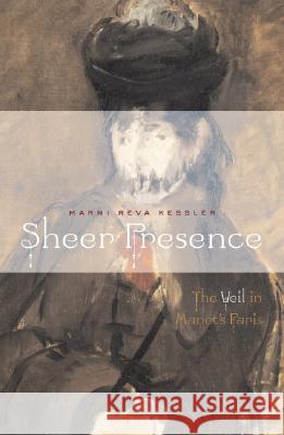 Sheer Presence: The Veil in Manet's Paris Kessler, Marni Reva 9780816647828 University of Minnesota Press - książka