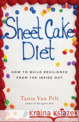 Sheet Cake: How To Build Resilience From The Inside Out Van Pelt, Tania 9780578607603 Optimal Life LLC - książka