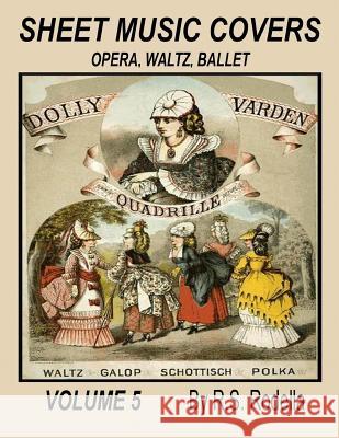 Sheet Music Covers Volume 5: Opera, Waltz, Ballet R. S. Rodella 9781546778219 Createspace Independent Publishing Platform - książka