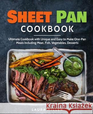 Sheet Pan Cookbook: Ultimate Cookbook with Unique and Easy to Make One-Pan Meals Including Meat, Fish, Vegetables, Desserts Laura Miller 9781692597221 Independently Published - książka