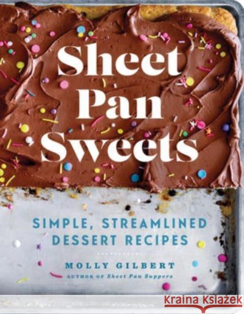 Sheet Pan Sweets: Simple, Streamlined Dessert Recipes - A Baking Cookbook Molly Gilbert 9781454946663 Union Square & Co. - książka