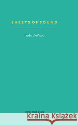 Sheets of Sound: Notes on Music & Writing Jaydn Dewald 9781913642259 Broken Sleep Books - książka