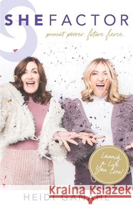 SheFactor: Present Power-Future Fierce Heidi Ganahl 9781544513522 Lioncrest Publishing - książka