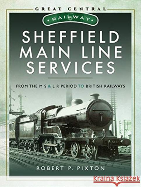 Sheffield Main Line Services: From the M S & L R Period to British Railways Bob Pixton 9781526735997 Pen and Sword Transport - książka