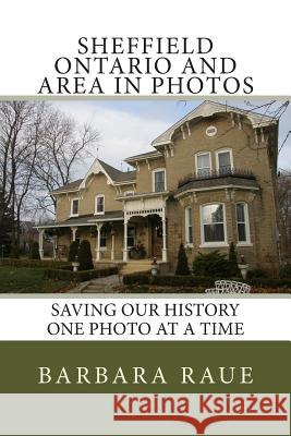 Sheffield Ontario and Area in Photos: Saving Our History One Photo at a Time Mrs Barbara Raue 9781481823470 Createspace Independent Publishing Platform - książka