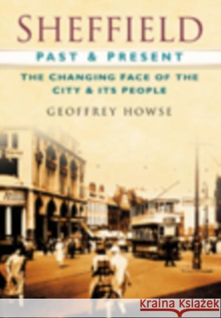 Sheffield Past and Present: The Changing Face of the City & its People Geoffrey Howse 9780750948951 THE HISTORY PRESS LTD - książka