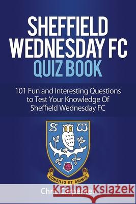 Sheffield Wednesday Quiz Book Chris Carpenter 9781718139626 Independently Published - książka