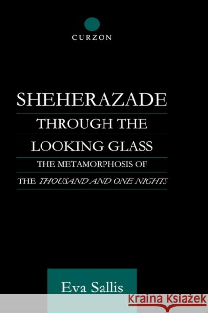 Sheherazade Through the Looking Glass: The Metamorphosis of the 'Thousand and One Nights' Sallis, Eva 9780700710997 Taylor & Francis - książka