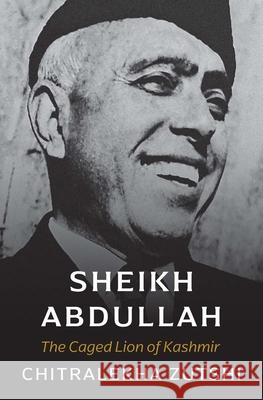 Sheikh Abdullah: The Caged Lion of Kashmir Chitralekha Zutshi 9780300270778 Yale University Press - książka